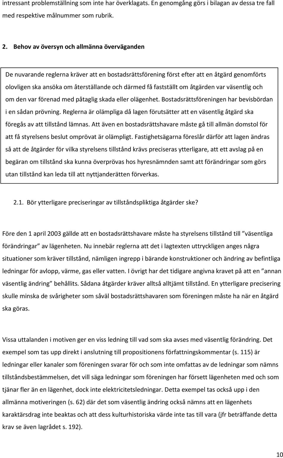 om åtgärden var väsentlig och om den var förenad med påtaglig skada eller olägenhet. Bostadsrättsföreningen har bevisbördan i en sådan prövning.