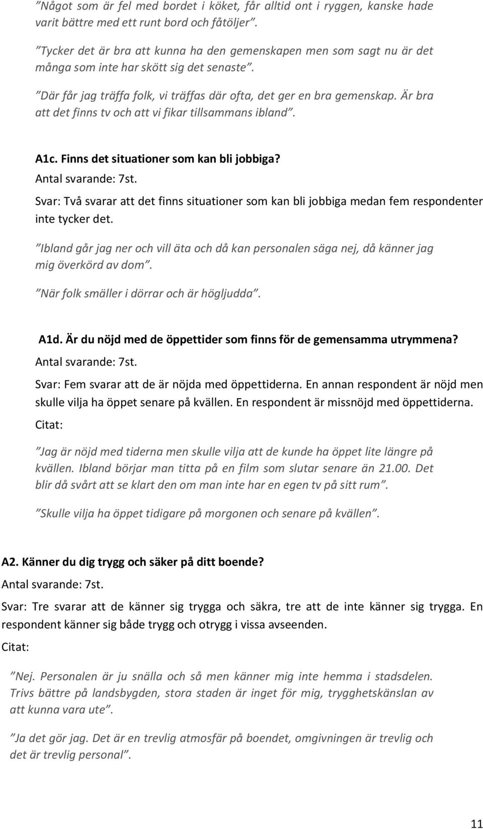 Är bra att det finns tv och att vi fikar tillsammans ibland. A1c. Finns det situationer som kan bli jobbiga?