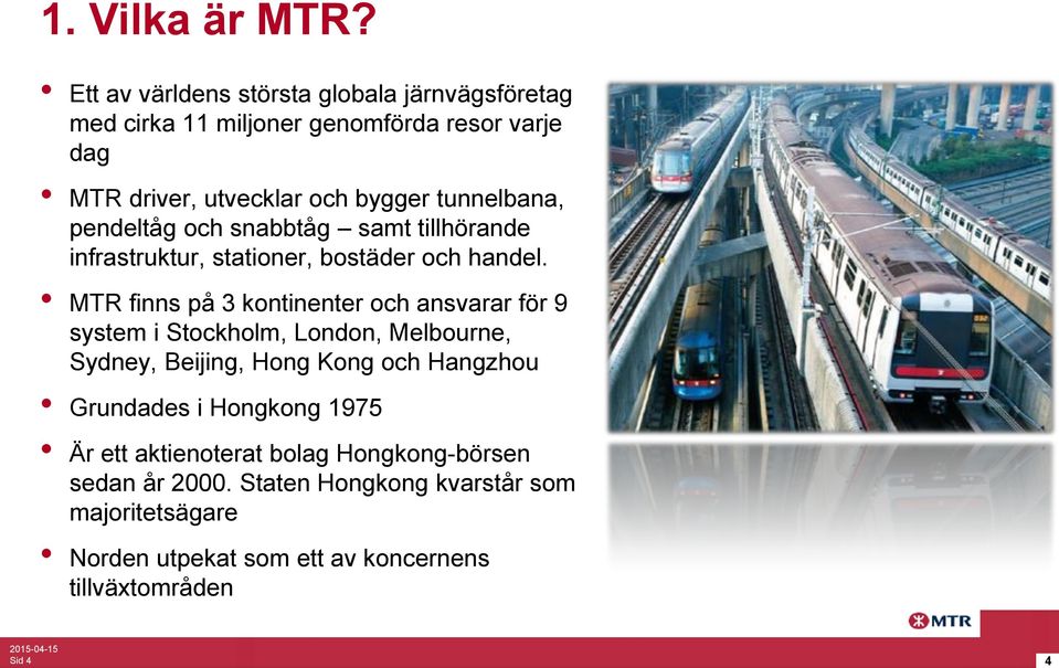 pendeltåg och snabbtåg samt tillhörande infrastruktur, stationer, bostäder och handel.