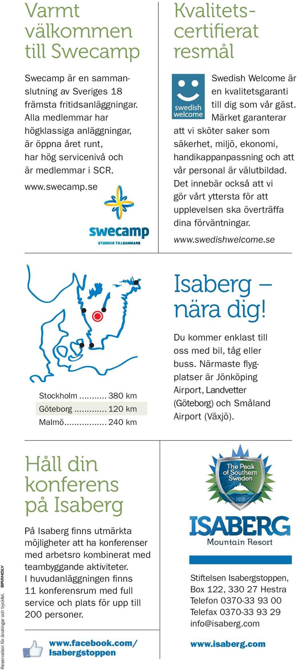 se Kvalitetscertifierat resmål Swedish Welcome är en kvalitetsgaranti till dig som vår gäst.