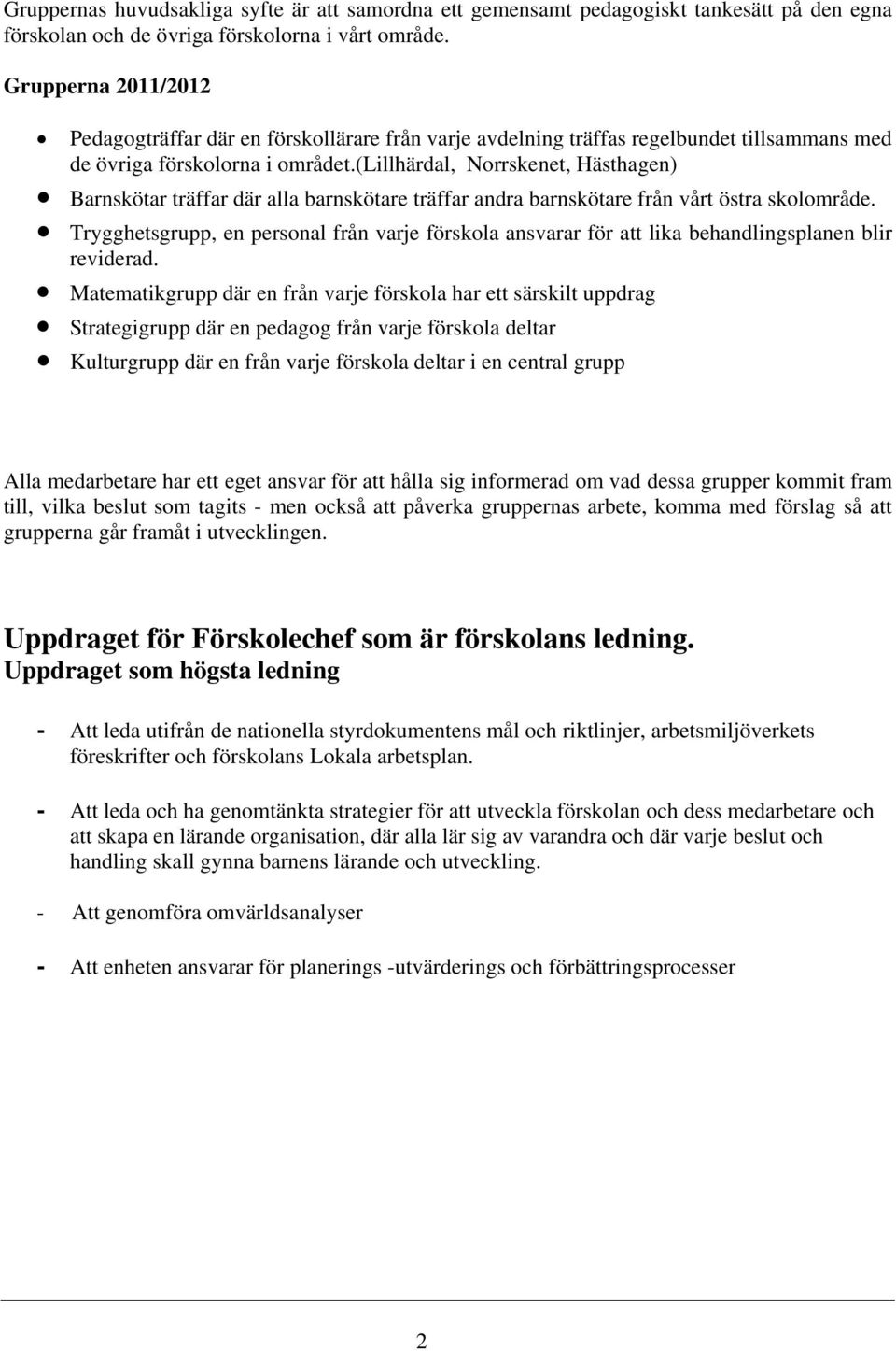 (lillhärdal, Norrskenet, Hästhagen) Barnskötar träffar där alla barnskötare träffar andra barnskötare från vårt östra skolområde.