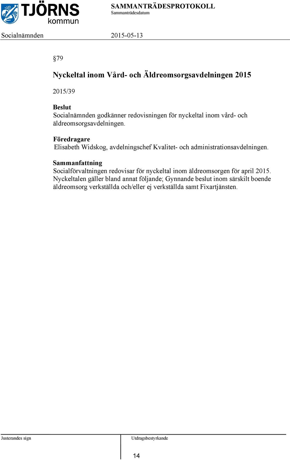 Föredragare Elisabeth Widskog, avdelningschef Kvalitet- och administrationsavdelningen.