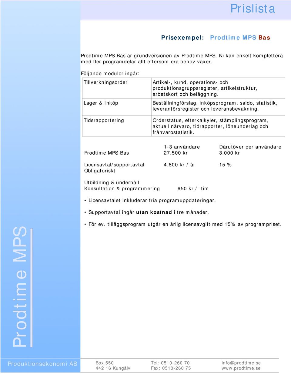 Beställningförslag, inköpsprogram, saldo, statistik, leverantörsregister och leveransbevakning.