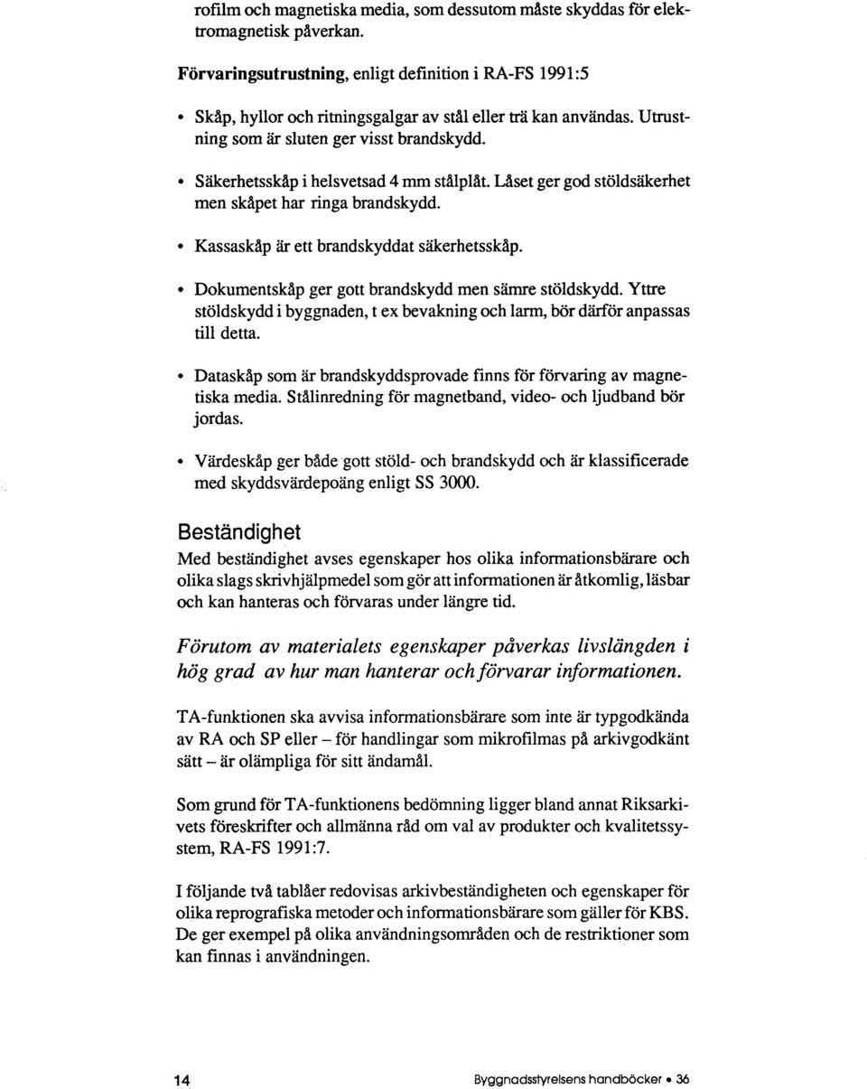 Säkerhetsskåp i helsvetsad 4 mm stålplåt. Låset ger god stöldsäkerhet men skåpet har ringa brandskydd.. Kassaskåp är ett brandskyddat säkerhetsskåp.