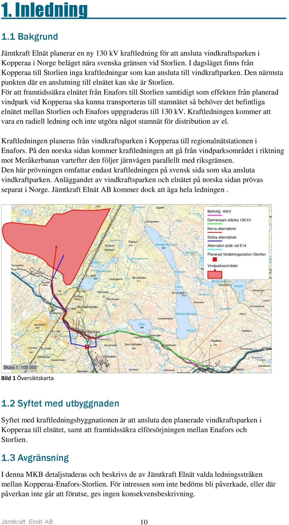 För att framtidssäkra elnätet från Enafors till Storlien samtidigt som effekten från planerad vindpark vid Kopperaa ska kunna transporteras till stamnätet så behöver det befintliga elnätet mellan