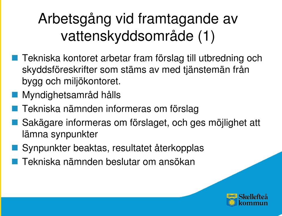 Myndighetsamråd hålls Tekniska nämnden informeras om förslag Sakägare informeras om förslaget, och