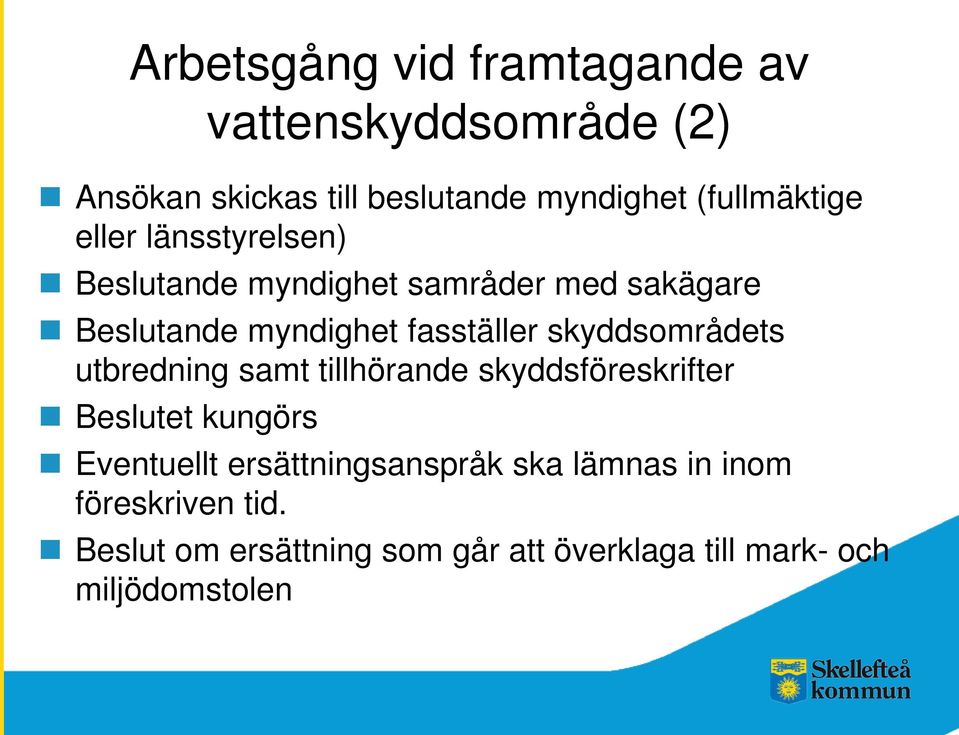 fasställer skyddsområdets utbredning samt tillhörande skyddsföreskrifter Beslutet kungörs Eventuellt