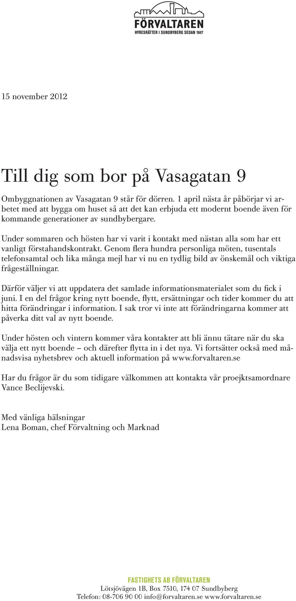 Under sommaren och hösten har vi varit i kontakt med nästan alla som har ett vanligt förstahandskontrakt.