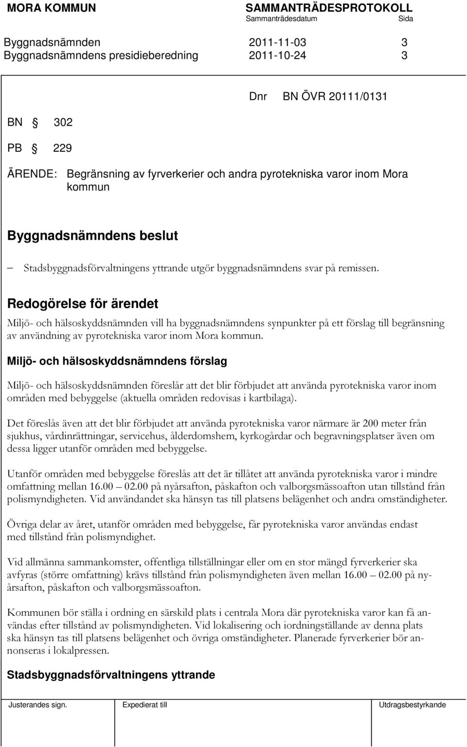 Redogörelse för ärendet Miljö- och hälsoskyddsnämnden vill ha byggnadsnämndens synpunkter på ett förslag till begränsning av användning av pyrotekniska varor inom Mora kommun.