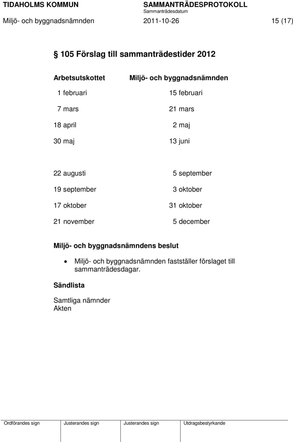 5 september 19 september 3 oktober 17 oktober 31 oktober 21 november 5 december Miljö- och