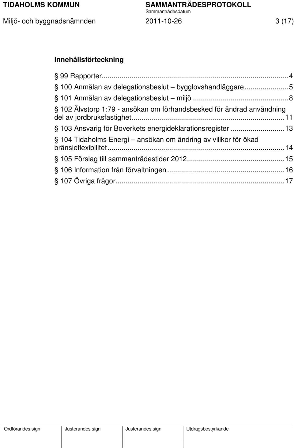 .. 8 102 Älvstorp 1:79 - ansökan om förhandsbesked för ändrad användning del av jordbruksfastighet.