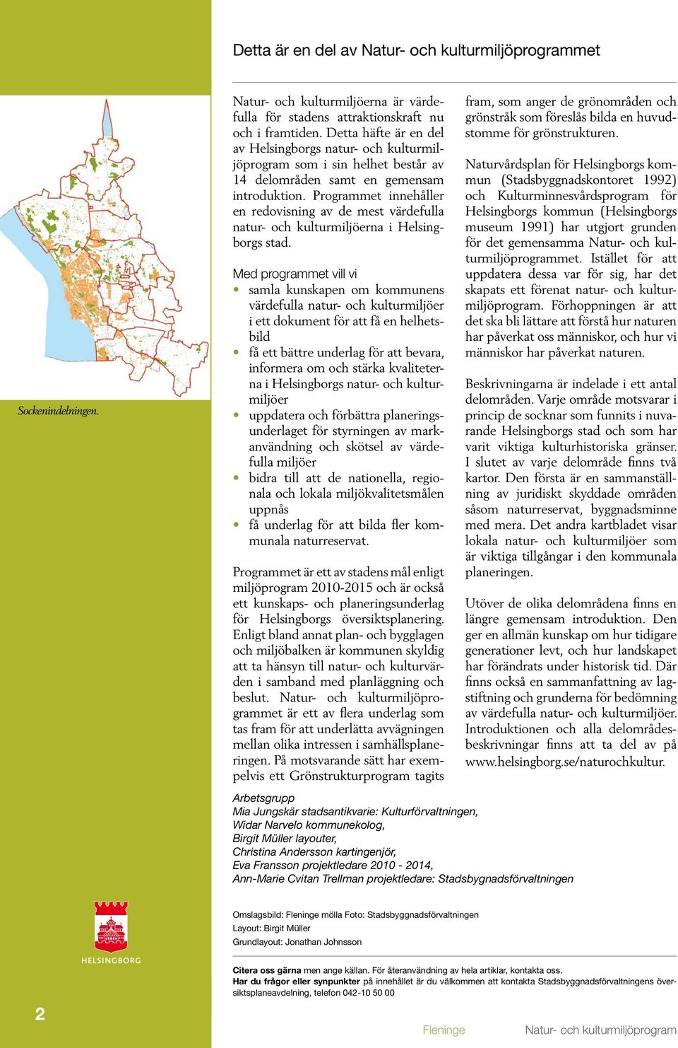 Programmet innehåller en redovisning av de mest värdefulla natur- och kulturmiljöerna i Helsingborgs stad.