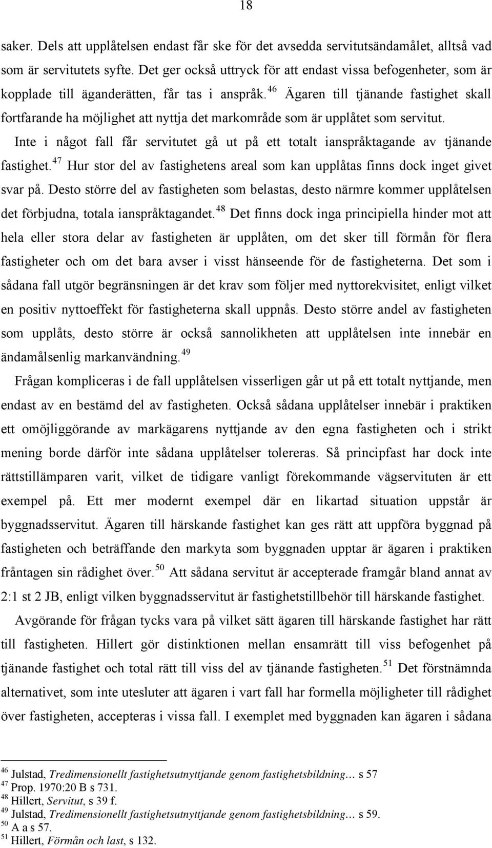 46 Ägaren till tjänande fastighet skall fortfarande ha möjlighet att nyttja det markområde som är upplåtet som servitut.