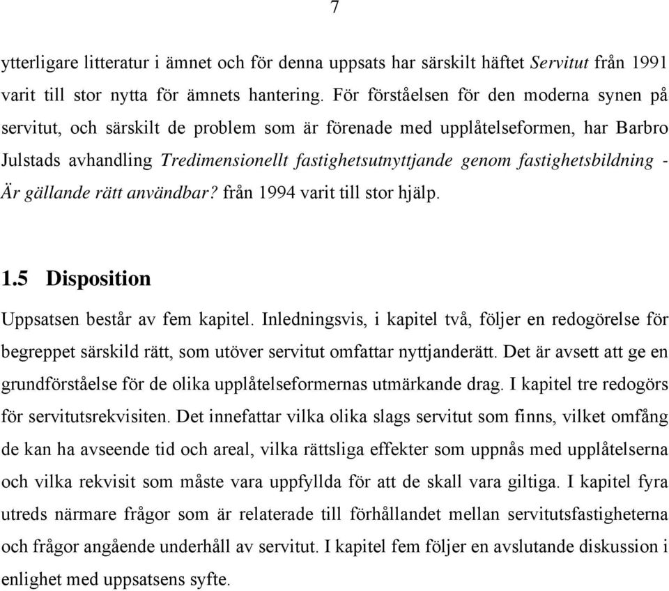 fastighetsbildning - Är gällande rätt användbar? från 1994 varit till stor hjälp. 1.5 Disposition Uppsatsen består av fem kapitel.