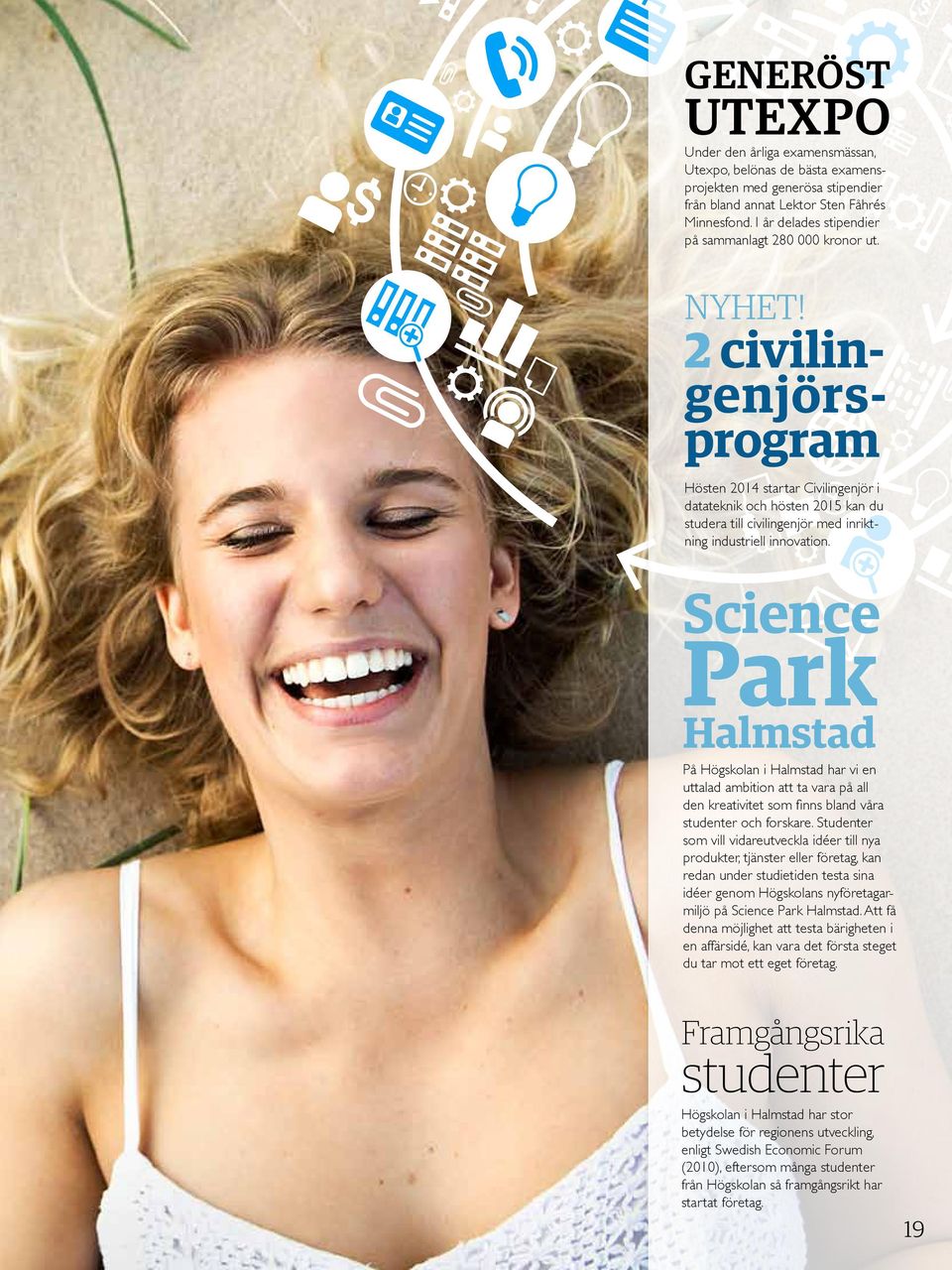 2 civilingenjörsprogram Hösten 2014 startar Civilingenjör i datateknik och hösten 2015 kan du studera till civilingenjör med inriktning industriell innovation.