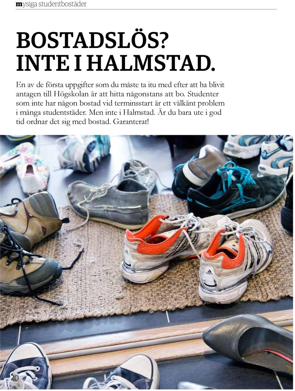 Högskolan är att hitta någonstans att bo.