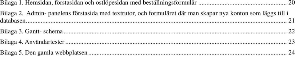 Admin- panelens förstasida med textrutor, och formuläret där man skapar nya