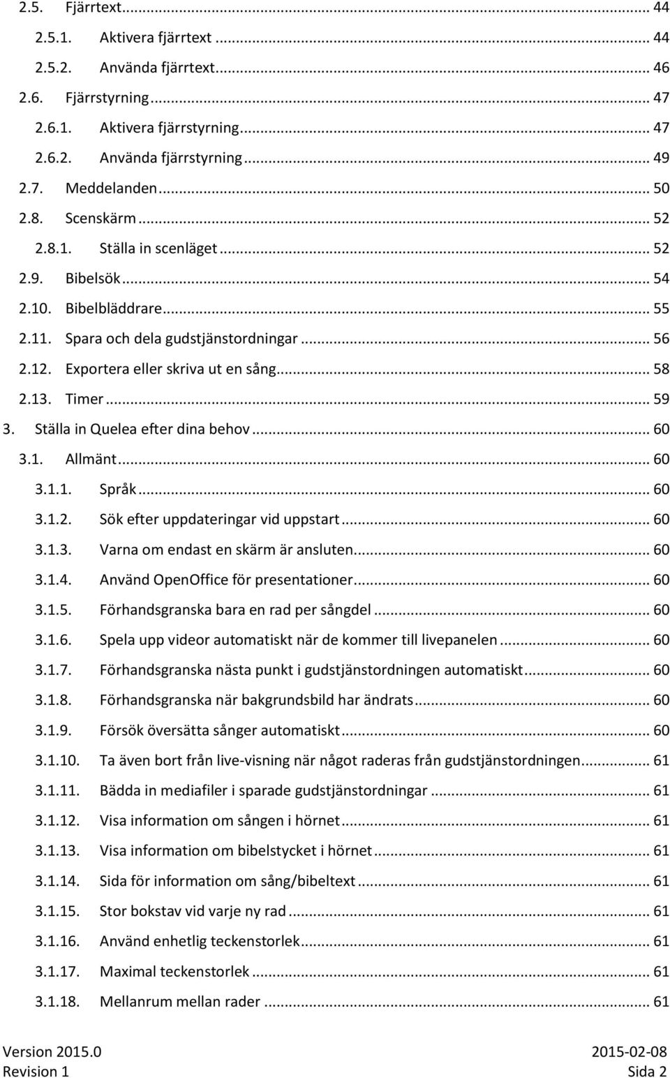 13. Timer... 59 3. Ställa in Quelea efter dina behov... 60 3.1. Allmänt... 60 3.1.1. Språk... 60 3.1.2. Sök efter uppdateringar vid uppstart... 60 3.1.3. Varna om endast en skärm är ansluten... 60 3.1.4.