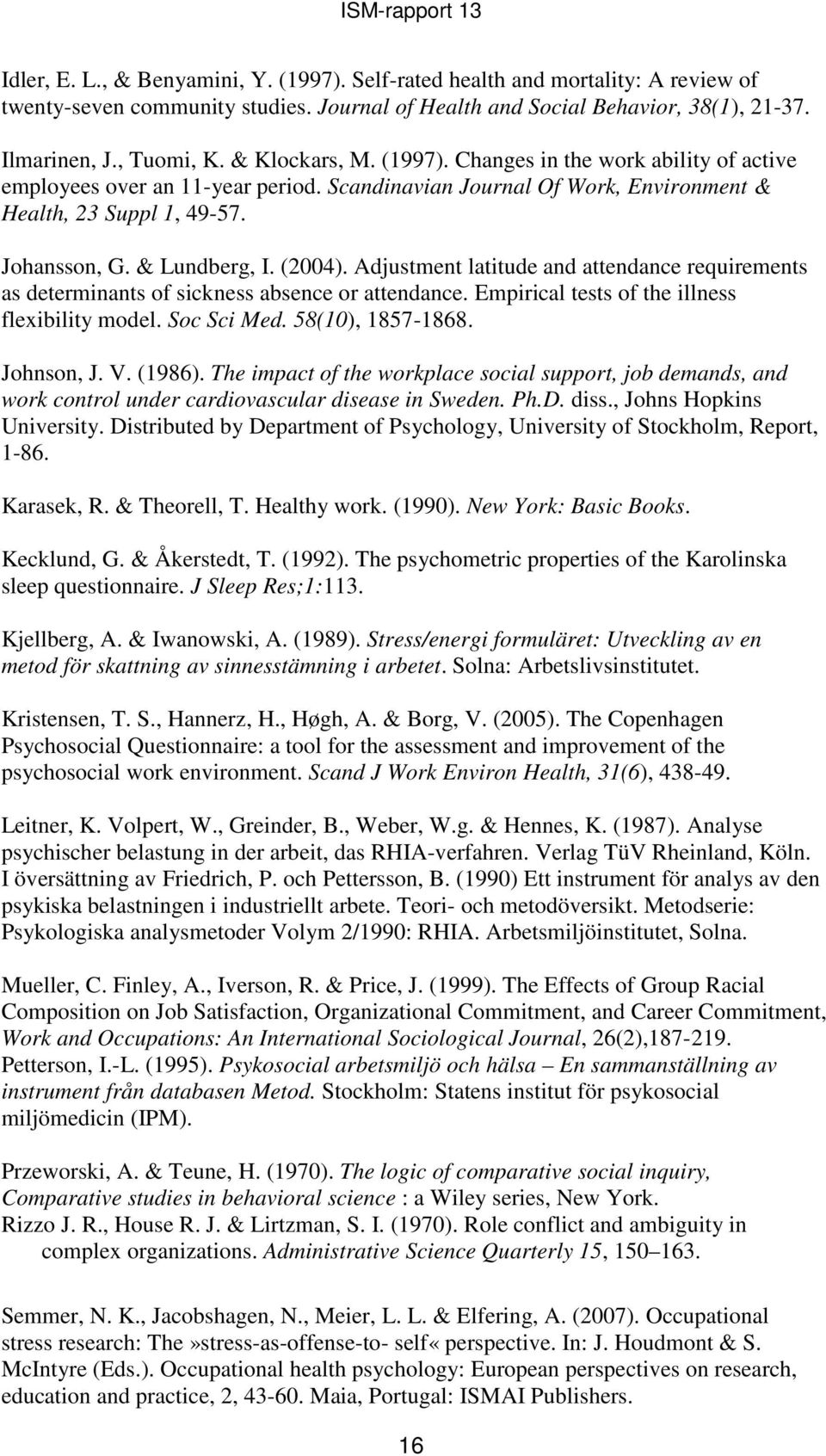 (2004). Adjustment latitude and attendance requirements as determinants of sickness absence or attendance. Empirical tests of the illness flexibility model. Soc Sci Med. 58(10), 1857-1868. Johnson, J.