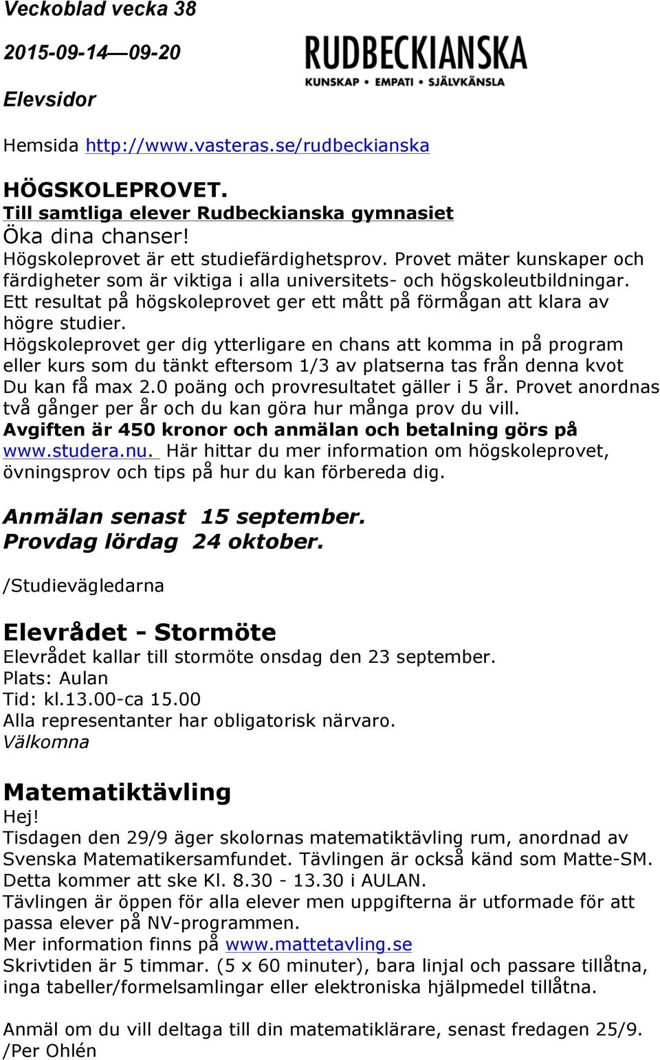 Högskoleprovet ger dig ytterligare en chans att komma in på program eller kurs som du tänkt eftersom 1/3 av platserna tas från denna kvot Du kan få max 2.0 poäng och provresultatet gäller i 5 år.