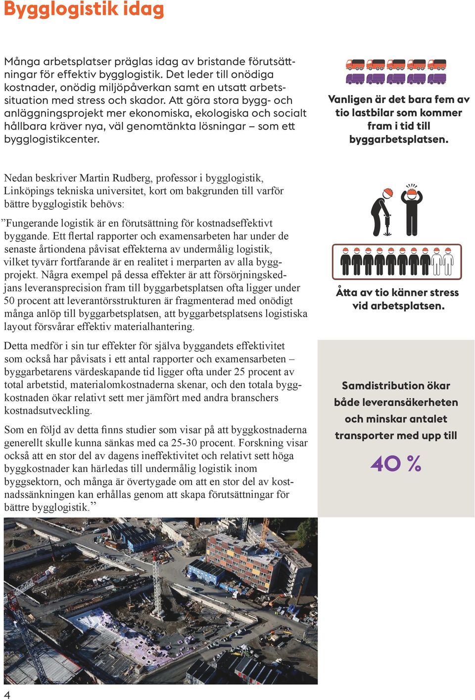 Att göra stora bygg- och anläggningsprojekt mer ekonomiska, ekologiska och socialt hållbara kräver nya, väl genomtänkta lösningar som ett bygglogistikcenter.