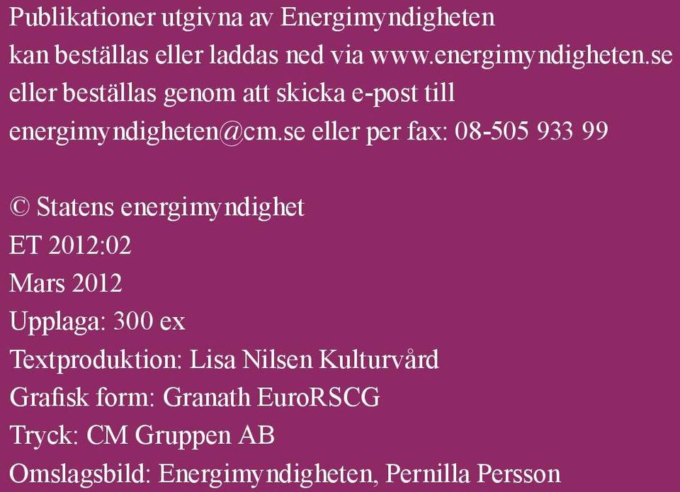 se eller per fax: 08-505 933 99 Statens energimyndighet ET 2012:02 Mars 2012 Upplaga: 300 ex