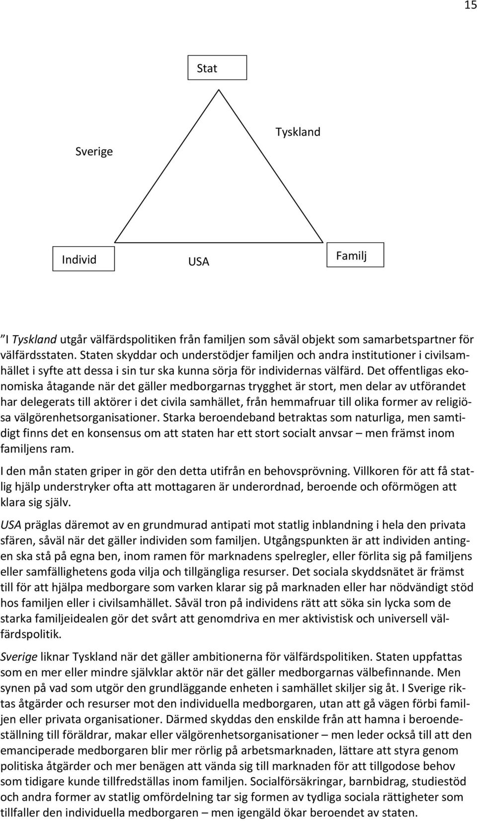 Det offentligas ekonomiska åtagande när det gäller medborgarnas trygghet är stort, men delar av utförandet har delegerats till aktörer i det civila samhället, från hemmafruar till olika former av