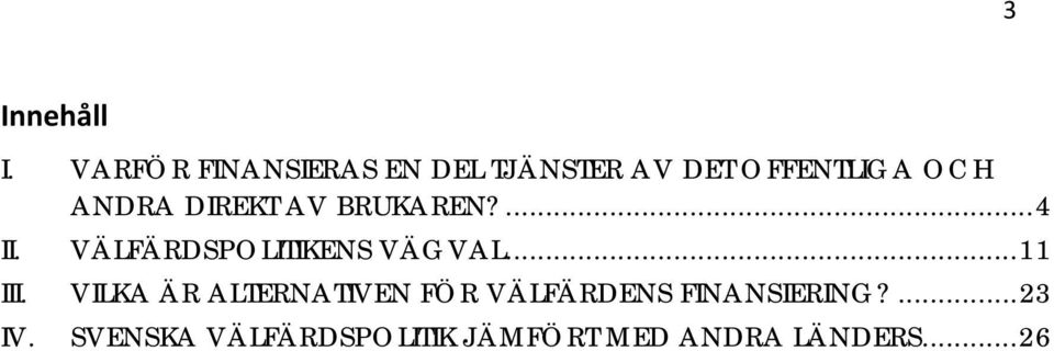 DIREKT AV BRUKAREN?... 4 II. VÄLFÄRDSPOLITIKENS VÄGVAL... 11 III.