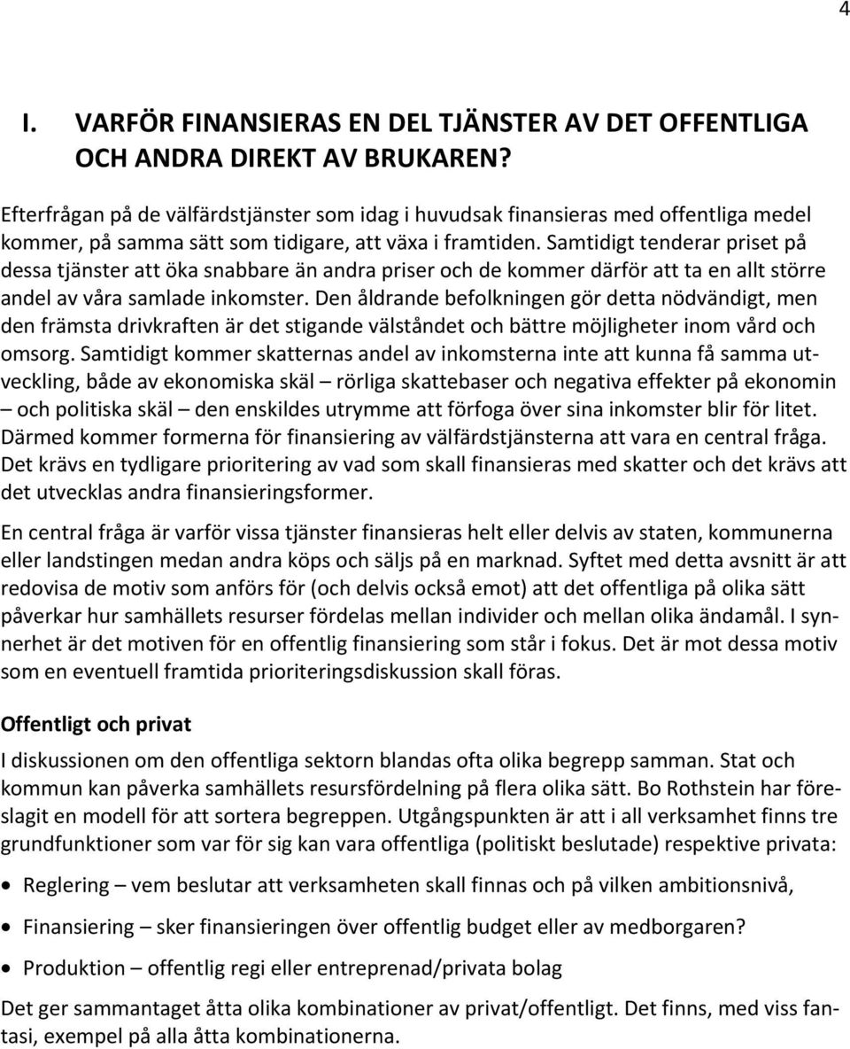 Samtidigt tenderar priset på dessa tjänster att öka snabbare än andra priser och de kommer därför att ta en allt större andel av våra samlade inkomster.