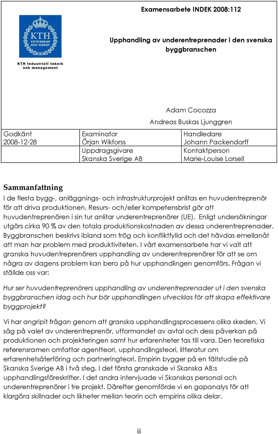 produktionen. Resurs- och/eller kompetensbrist gör att huvudentreprenören i sin tur anlitar underentreprenörer (UE).