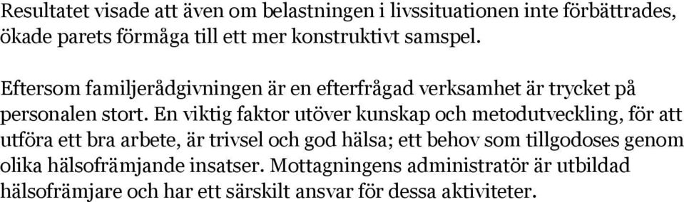 En viktig faktor utöver kunskap och metodutveckling, för att utföra ett bra arbete, är trivsel och god hälsa; ett behov som