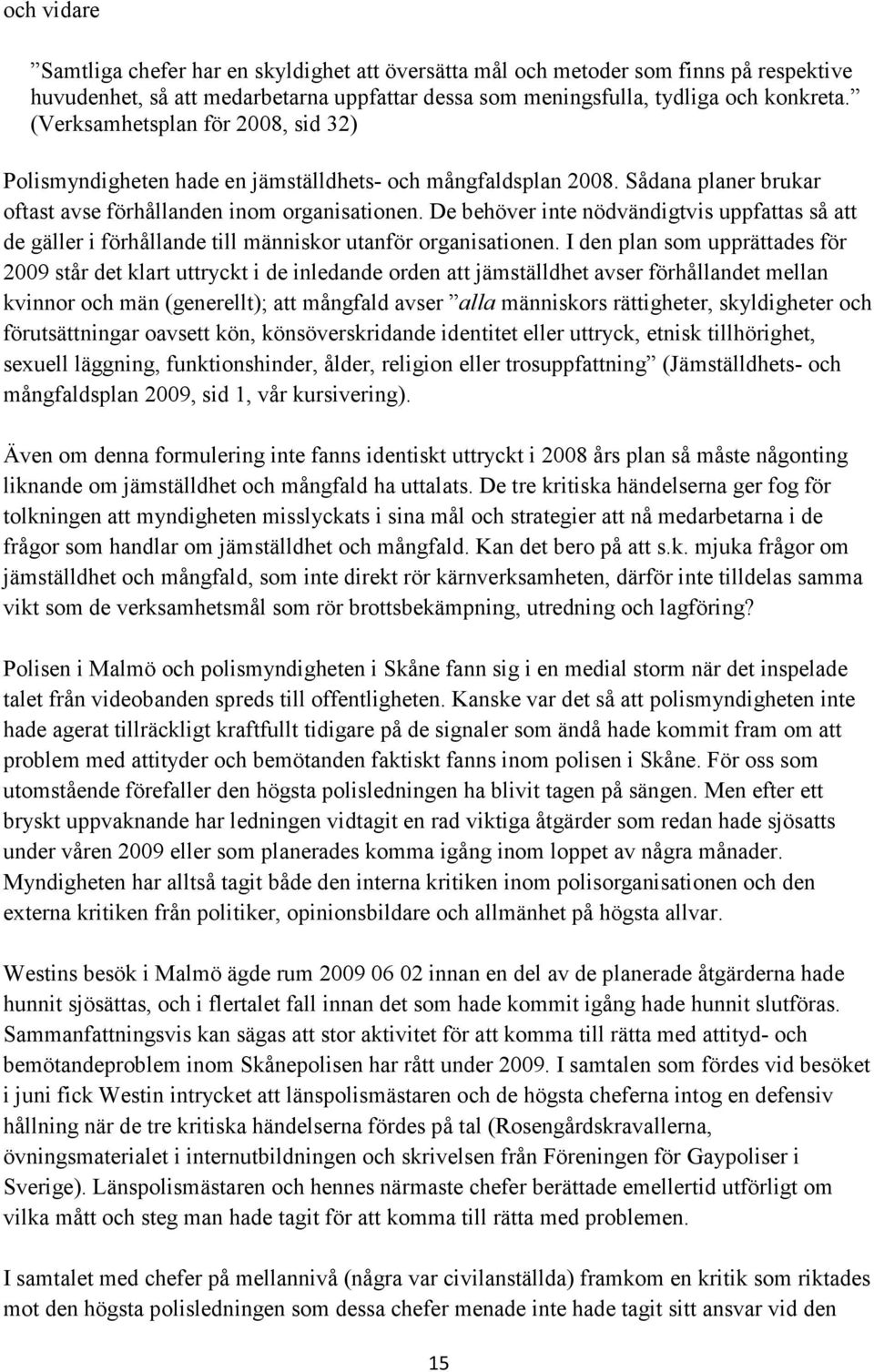 De behöver inte nödvändigtvis uppfattas så att de gäller i förhållande till människor utanför organisationen.