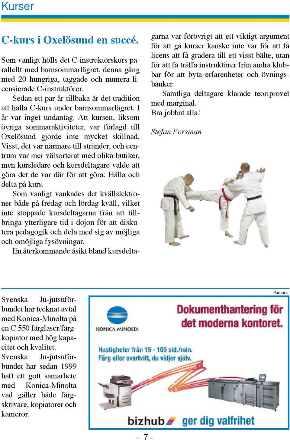 byta erfarenheter och övningsbanker. Samtliga deltagare klarade teoriprovet med marginal. Bra jobbat alla!