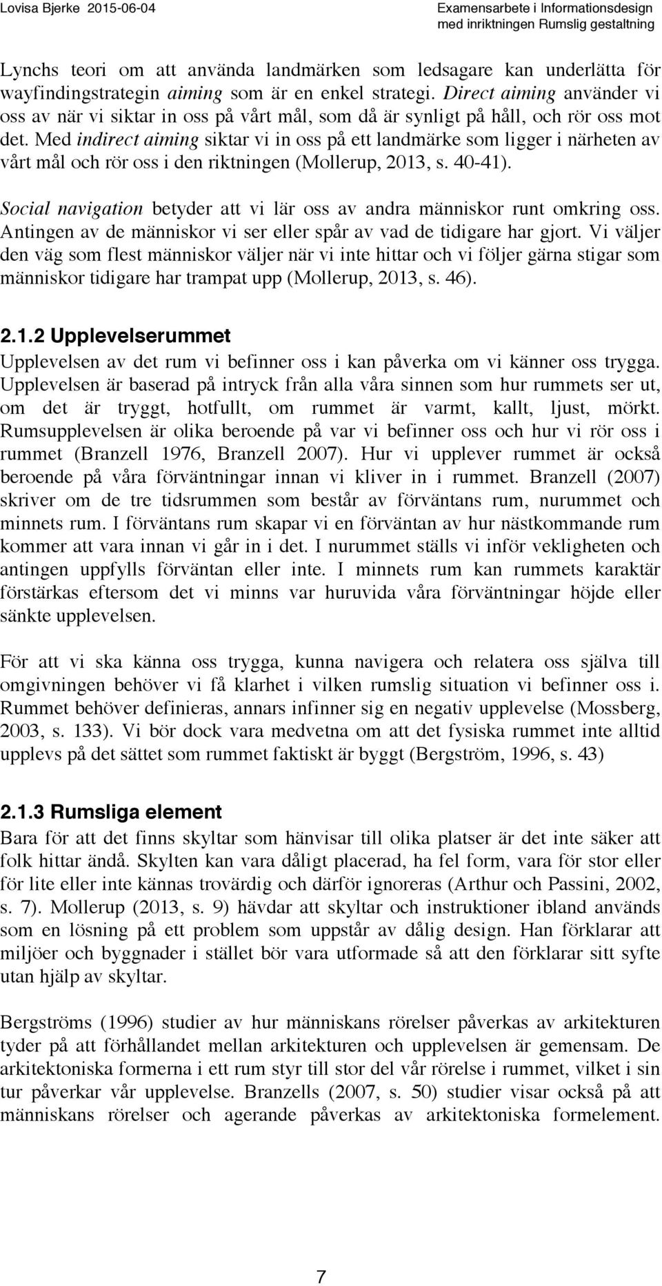 Med indirect aiming siktar vi in oss på ett landmärke som ligger i närheten av vårt mål och rör oss i den riktningen (Mollerup, 2013, s. 40-41).