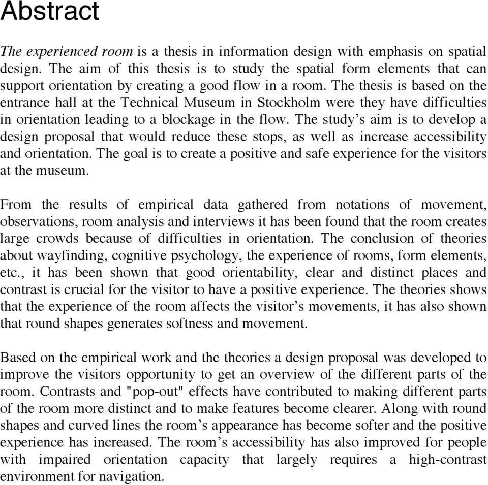 The thesis is based on the entrance hall at the Technical Museum in Stockholm were they have difficulties in orientation leading to a blockage in the flow.