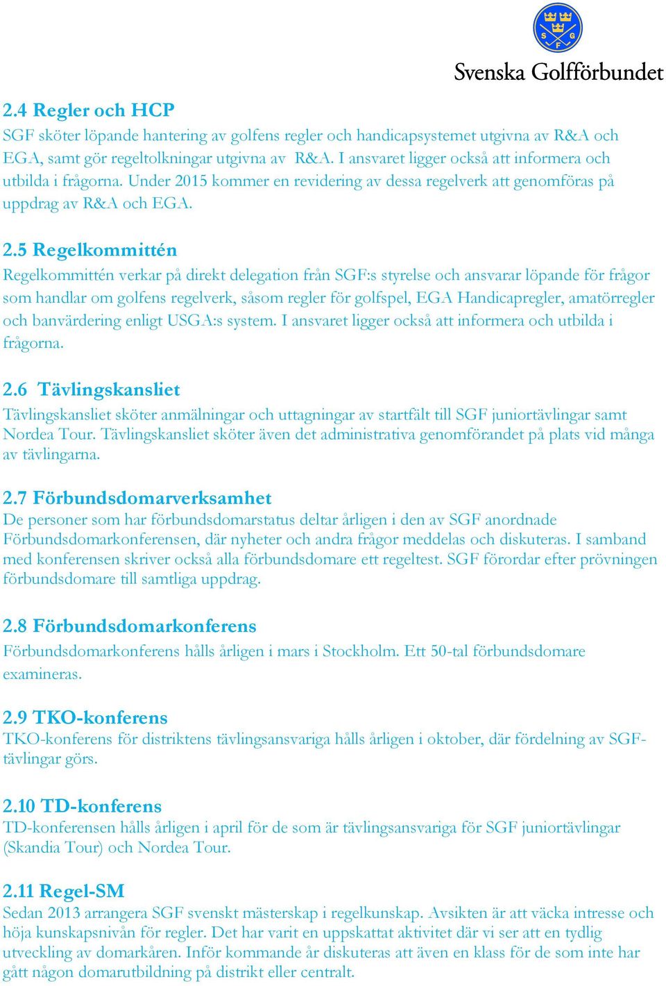 15 kommer en revidering av dessa regelverk att genomföras på uppdrag av R&A och EGA. 2.