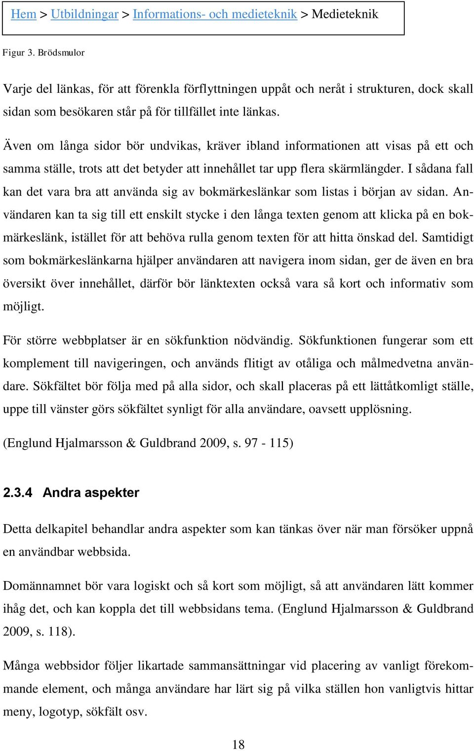 Även om långa sidor bör undvikas, kräver ibland informationen att visas på ett och samma ställe, trots att det betyder att innehållet tar upp flera skärmlängder.