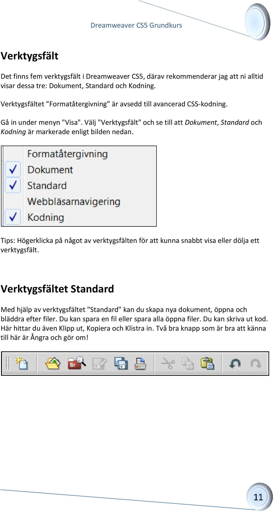 Välj "Verktygsfält" och se till att Dokument, Standard och Kodning är markerade enligt bilden nedan.