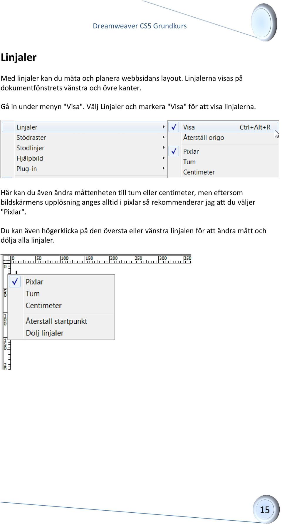 Välj Linjaler och markera "Visa" för att visa linjalerna.