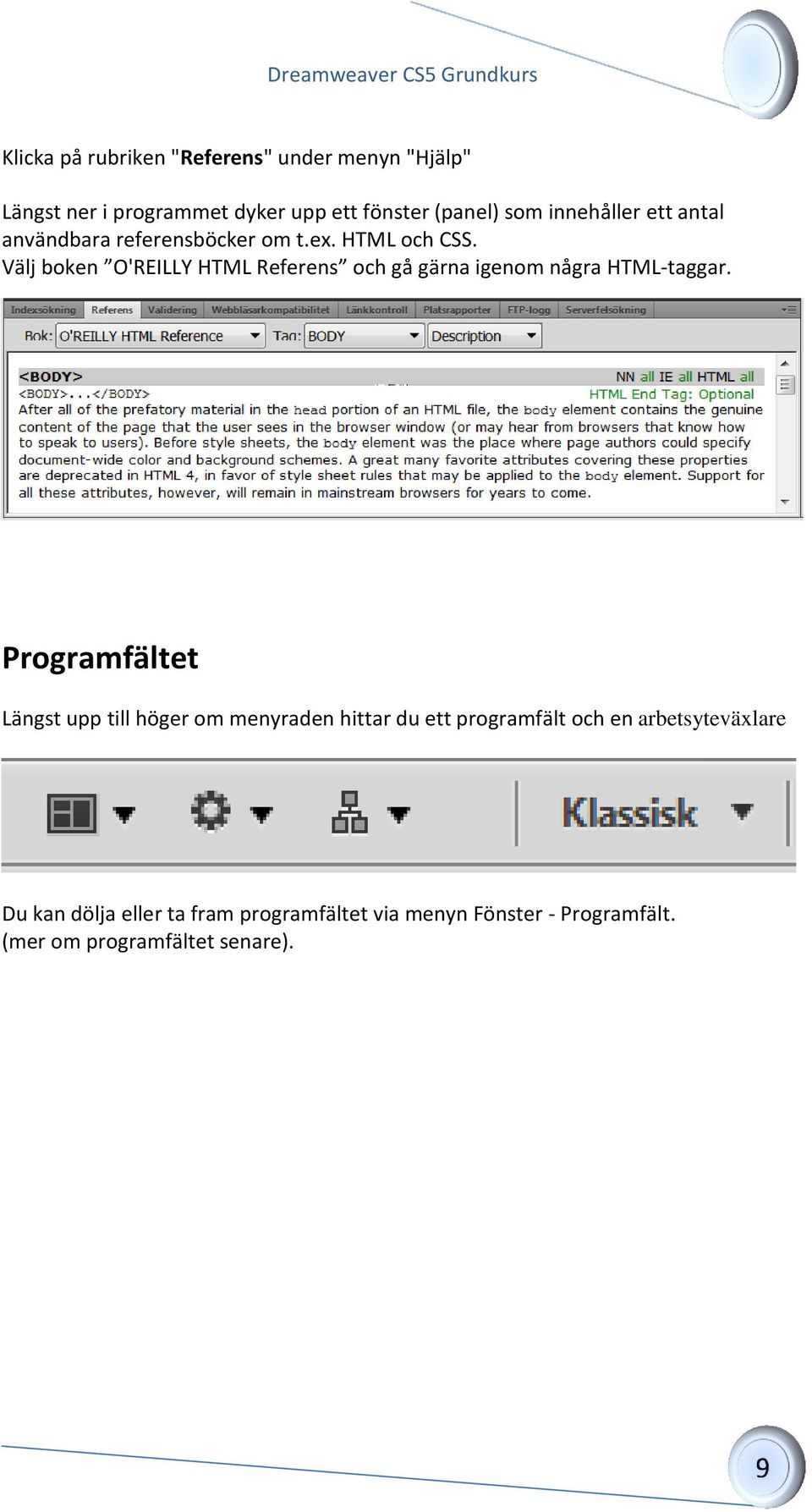 Välj boken O'REILLY HTML Referens och gå gärna igenom några HTML-taggar.