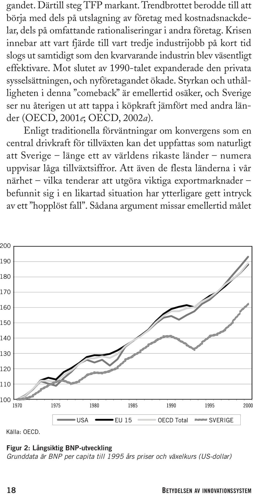 Mot slutet av 1990-talet expanderade den privata sysselsättningen, och nyföretagandet ökade.