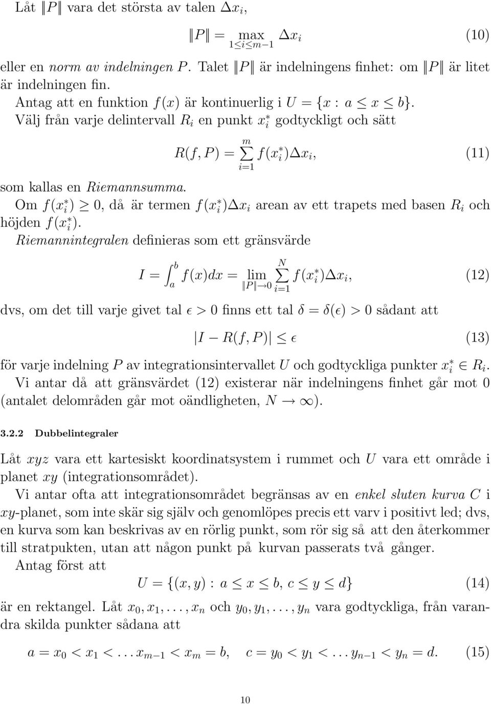 Om f(x i ) 0, då är termen f(x i ) x i arean av ett trapets med basen R i och höjden f(x i ).