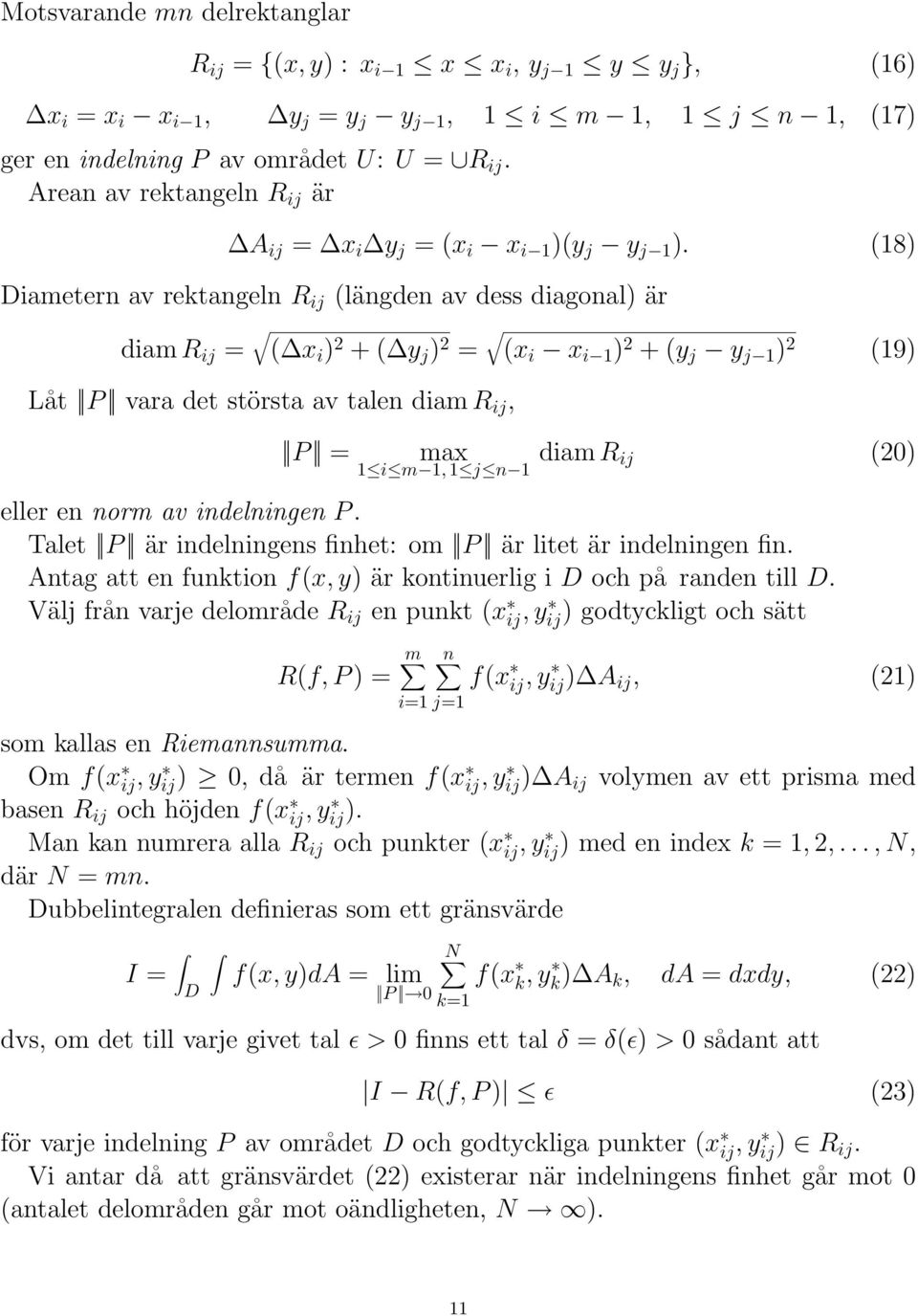 (8) Diametern av rektangeln R ij (längden av dess diagonal) är diam R ij = ( x i ) 2 + ( y j ) 2 = (x i x i ) 2 + (y j y j ) 2 (9) Låt P vara det största av talen diam R ij, P = max diam R ij (20) i