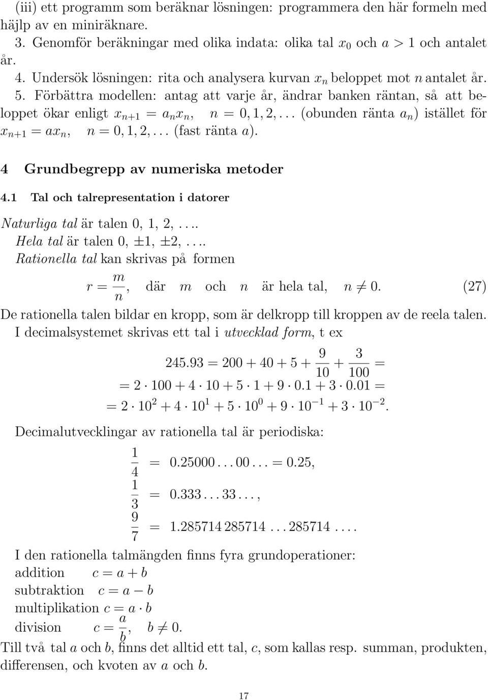 .. (obunden ränta a n ) istället för x n+ = ax n, n = 0,, 2,... (fast ränta a). 4 Grundbegrepp av numeriska metoder 4. Tal och talrepresentation i datorer Naturliga tal är talen 0,, 2,.