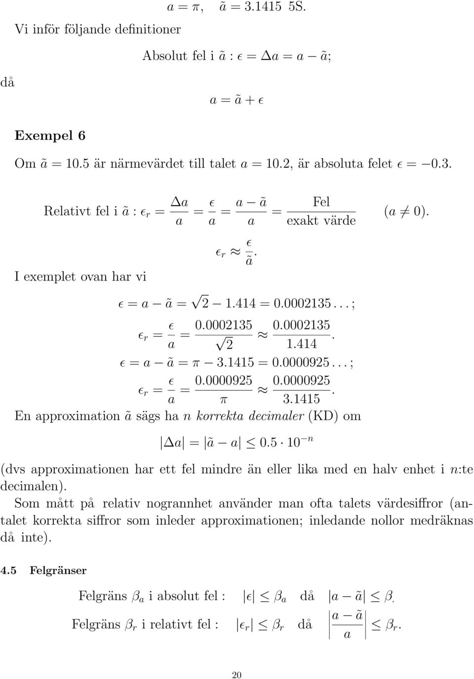 5 0 n (dvs approximationen har ett fel mindre än eller lika med en halv enhet i n:te decimalen).