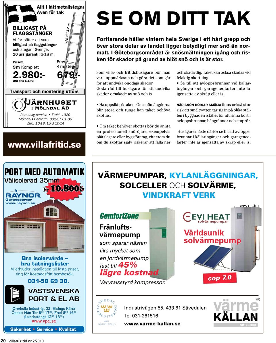 I Göteborgsområdet är snösmältningen igång och risken för skador på grund av blöt snö och is är stor. 4 m stege 9 m Komplett 2.980:- 679:- Ord pris 5.