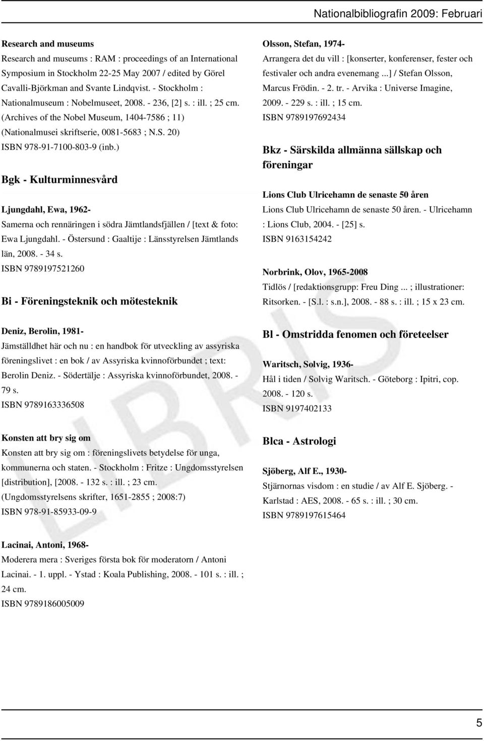 ) Bgk - Kulturminnesvård Ljungdahl, Ewa, 1962- Samerna och rennäringen i södra Jämtlandsfjällen / [text & foto: Ewa Ljungdahl. - Östersund : Gaaltije : Länsstyrelsen Jämtlands län, 2008. - 34 s.