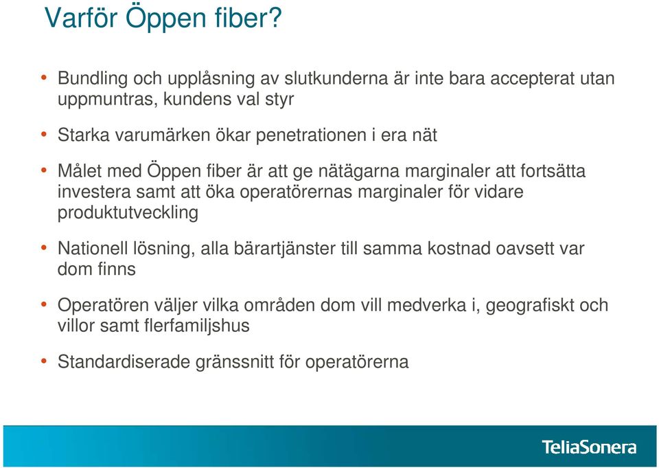 penetrationen i era nät Målet med Öppen fiber är att ge nätägarna marginaler att fortsätta investera samt att öka operatörernas