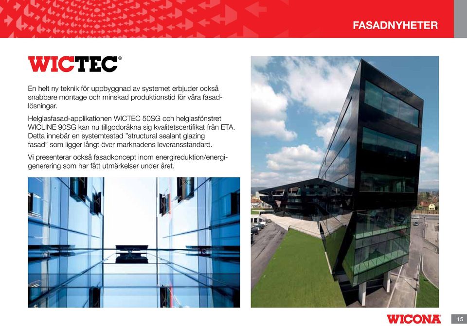 Helglasfasad-applikationen WICTEC 50SG och helglasfönstret WICLINE 90SG kan nu tillgodoräkna sig kvalitetscertifikat från ETA.
