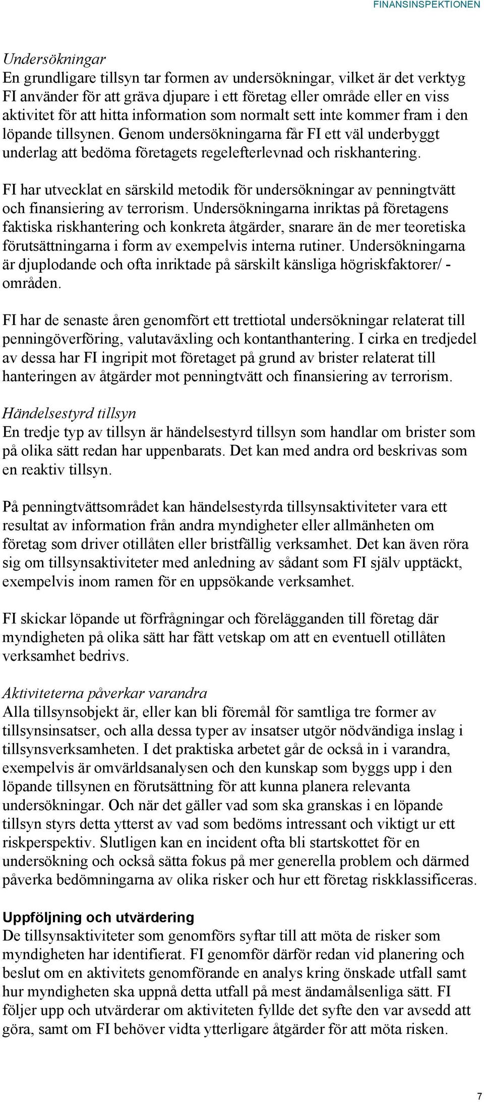 FI har utvecklat en särskild metodik för undersökningar av penningtvätt och finansiering av terrorism.